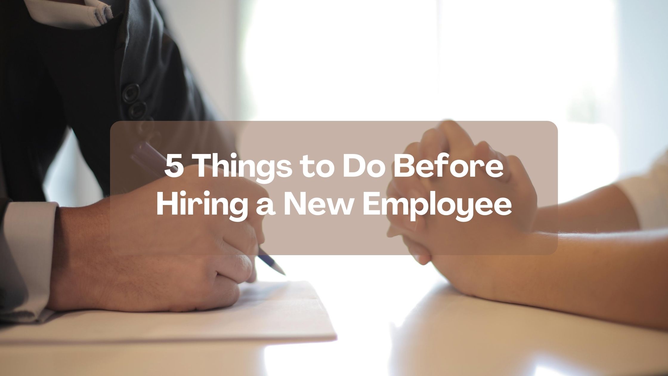 5 Things to Do Before Hiring a New Employee