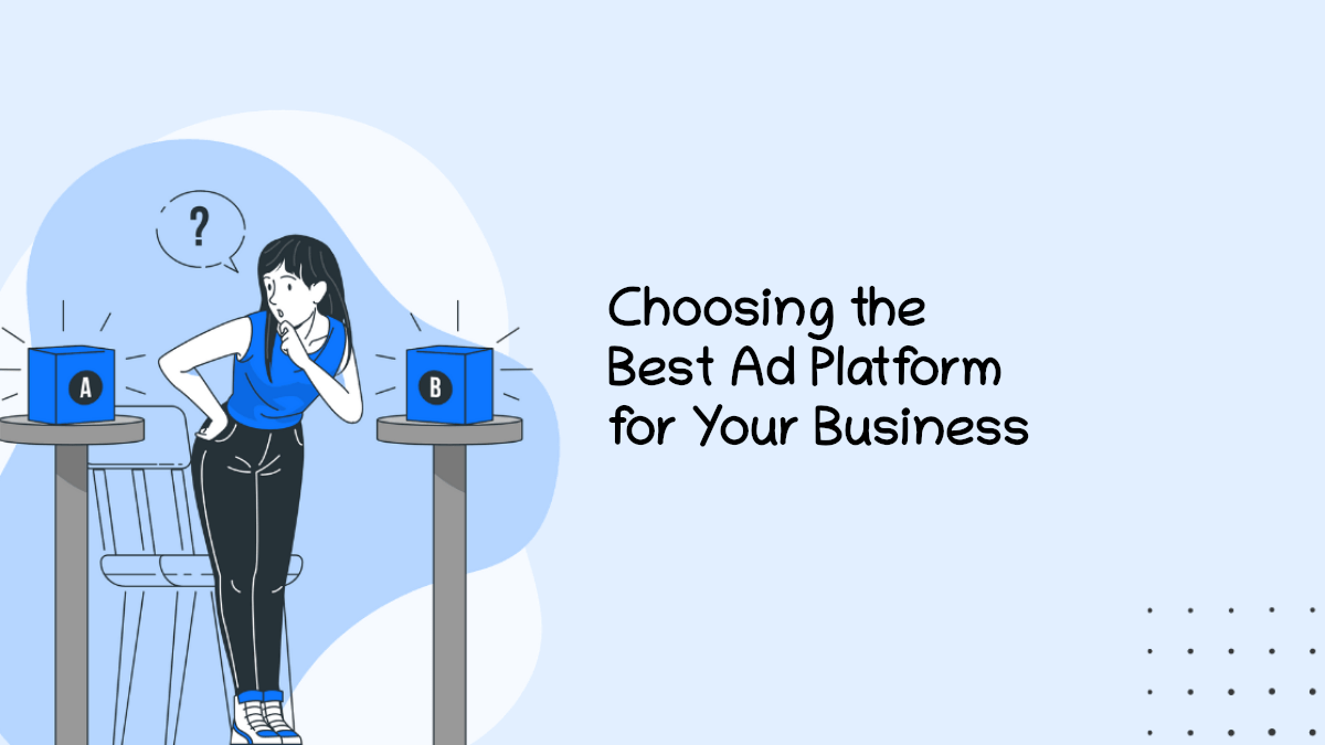 Choosing the best ad platform for your business